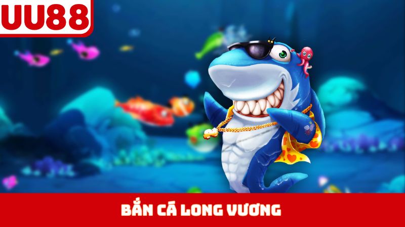 Bắn Cá Long Vương