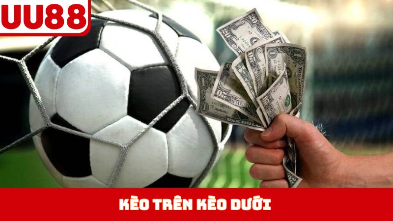 Kèo Trên Kèo Dưới