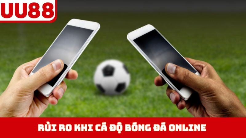 Rủi ro khi cá độ bóng đá online bị phạt như thế nào?